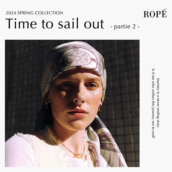 2024 SPRING COLLECTION Time to sail out -partie2- ROPÉ