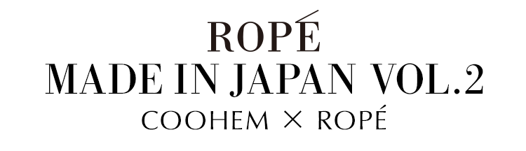 ROPÉ MADE IN JAPAN VOL.2 COOHEM×ROPÉ